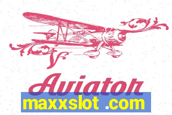 maxxslot .com